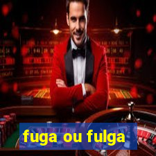 fuga ou fulga
